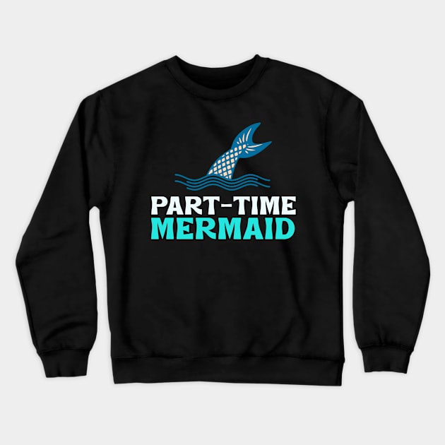 Part Time Mermaid Crewneck Sweatshirt by Boo Face Designs